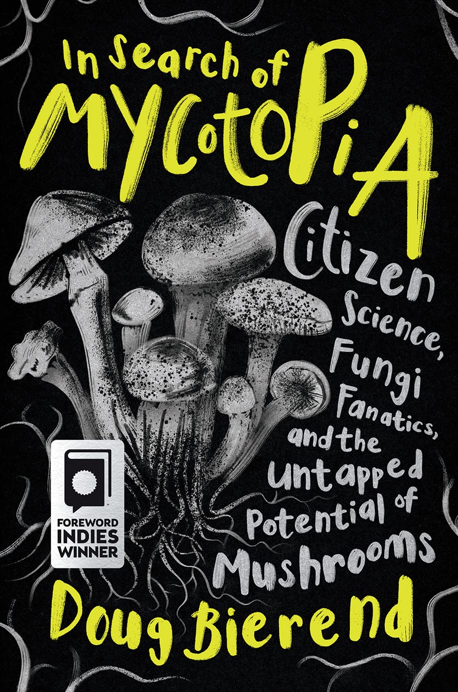 In Search of Mycotopia: Citizen Science, Fungi Fanatics, and the Untapped Potential of Mushrooms